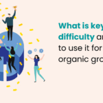 How Keyword Difficulties Affect My Strategy